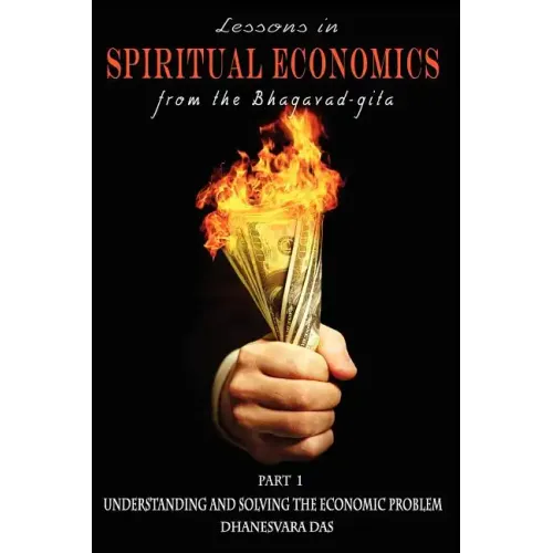 Lessons in Spiritual Economics from the Bhagavad-gita: Understanding and Solving the Economic Problem