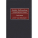 Applied Anthropology: An Introduction-- Third Edition