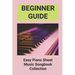 Beginner Guide: Easy Piano Sheet Music Songbook Collection: Piano Lesson Books For Beginners