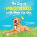 The Joy of Mindfulness with Dorie the Dog: A Kids Book for Ages 4-8. Teaching Self-Regulation, Positivity, Gratitude, and Daily Affirmations
