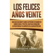 Los Felices Años Veinte: Una Guía Fascinante sobre un Período de Dramático Cambio Social y Político, una Falsa Sensación de Prosperidad y su Im