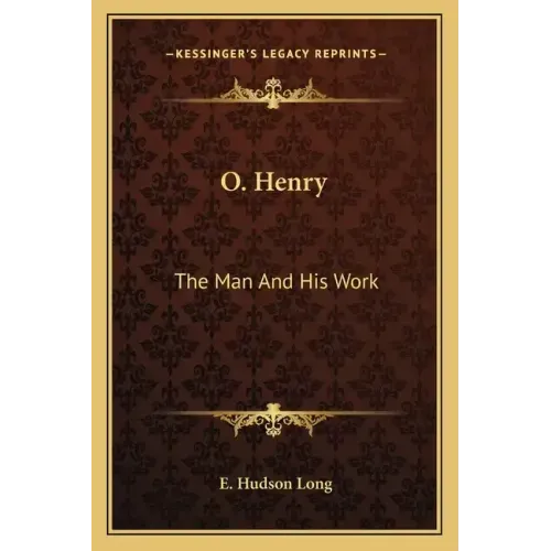O. Henry: The Man and His Work