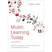 Music Learning Today: Digital Pedagogy for Creating, Performing, and Responding to Music