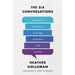 The Six Conversations: Pathways to Connecting in an Age of Isolation and Incivility