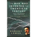 The Man Who Invented the Twentieth Century: Nikola Tesla, Forgotten Genius of Electricity