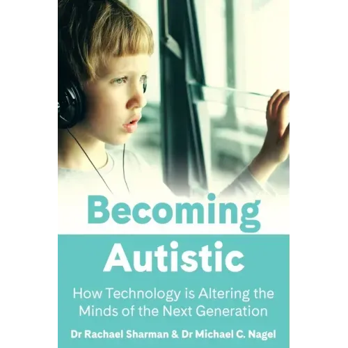 Becoming Autistic: How Technology Is Altering the Minds of the Next Generation