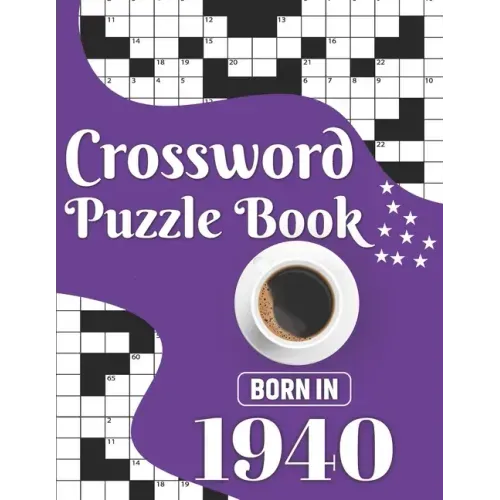 Crossword Puzzle Book: Born In 1940: Challenging 80 Large Print Crossword Puzzles Book With Solutions For Adults Men Women & All Others Puzzl