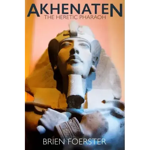Akhenaten: The Heretic Pharaoh