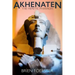 Akhenaten: The Heretic Pharaoh