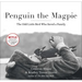 Penguin the Magpie: The Odd Little Bird Who Saved a Family