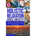 Holistic Relaxation: Natural Therapies, Stress Management and Wellness Coaching for Modern, Busy 21st Century People