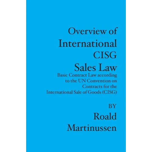 Overview of International CISG Sales Law: Basic Contract Law according to the UN Convention on Contracts for the International Sale of Goods (CISG)