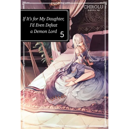 If It's for My Daughter, I'd Even Defeat a Demon Lord: Volume 5 (Light Novel)