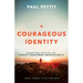 A Courageous Identity: Accepting the Call of Christ-Centered Masculinity