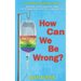How Can We Be Wrong?