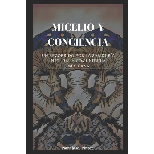 Micelio y conciencia: Un recorrido por la sabiduría natural y comunitaria mexicana
