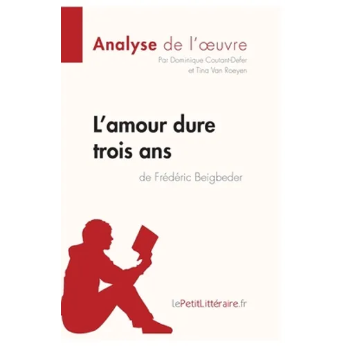 L'amour dure trois ans de Frédéric Beigbeder (Analyse de l'oeuvre): Analyse complète et résumé détaillé de l'oeuvre
