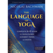 The Language of Yoga: Complete A-To-Y Guide to Asana Names, Sanskrit Terms, and Chants