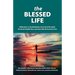 The Blessed Life: Reflections On The Beatitudes, The Fruit Of The Spirit, The Seven Deadly Sins and Jesus's Words From The Cross