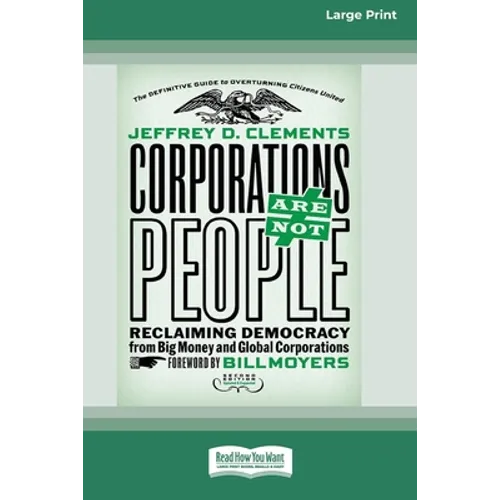 Corporations Are Not People: Reclaiming Democracy from Big Money and Global Corporations (Second Edition) [16 Pt Large Print Edition]