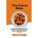 The Flavor Bible: A Complete Compilation Of Pairings, Recipes, And Creative Ideas For The Culinary Enthusiast, Along With Mastery Of Ess