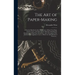 The Art of Paper-making: a Practical Handbook of the Manufacture of Paper From Rags, Esparto, Straw, and Other Fibrous Materials, Including the