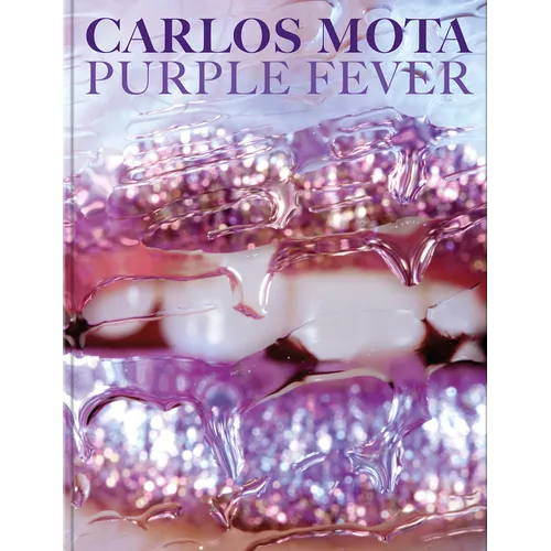 Carlos Mota: Purple Fever: Celebrate Purple in All Its Manifestations--In Nature, Art, Interiors, and Design