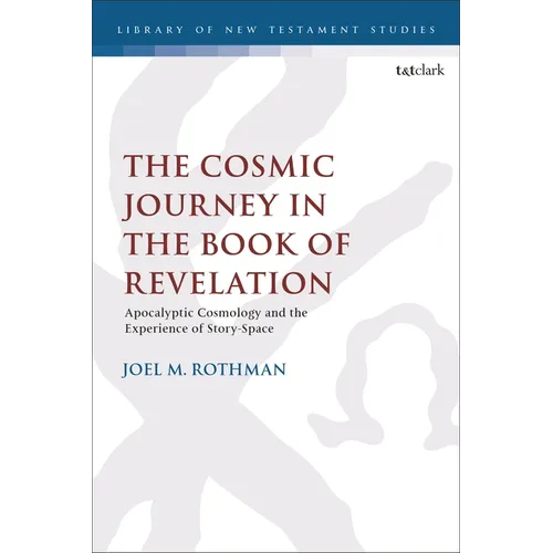 The Cosmic Journey in the Book of Revelation: Apocalyptic Cosmology and the Experience of Story-Space