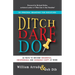 Ditch. Dare. Do!: 66 Ways to Become Influential, Indispensable, and Incredibly Happy at Work