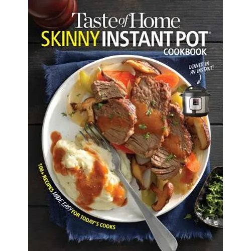 Taste of Home Skinny Instant Pot: 100 Dishes Trimmed Down for Healthy Families