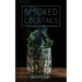 Smoked Cocktails: From Mixology To Smoking Techniques