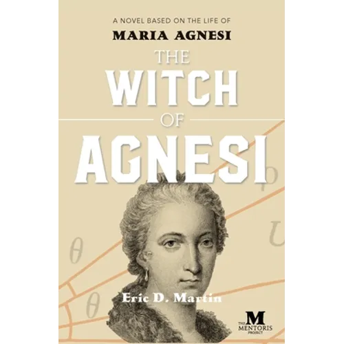 The Witch of Agnesi: A Novel Based on the Life of Maria Agnesi