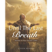 Until the Last Breath: Journey to Your Sacred Centre