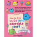 How to Draw Cute and Adorable Stuff for Beginners