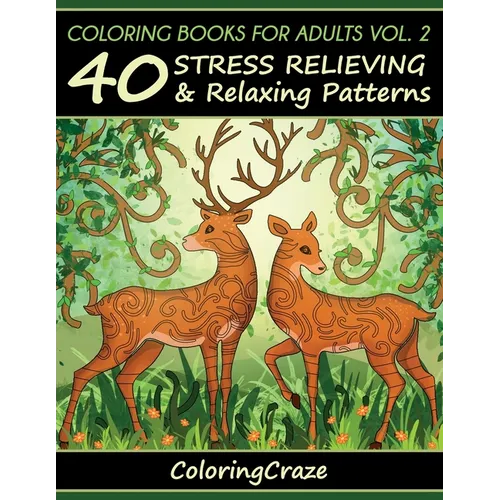 Coloring Books For Adults Volume 2: 40 Stress Relieving And Relaxing Patterns, Adult Coloring Books Series By ColoringCraze