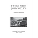 I Went With John Oxley: Celebrating Oxley's Bicentenary 1818 - 2018
