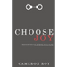Choose Joy: Bridging the Gap between God's Glory and Our Greatest Good