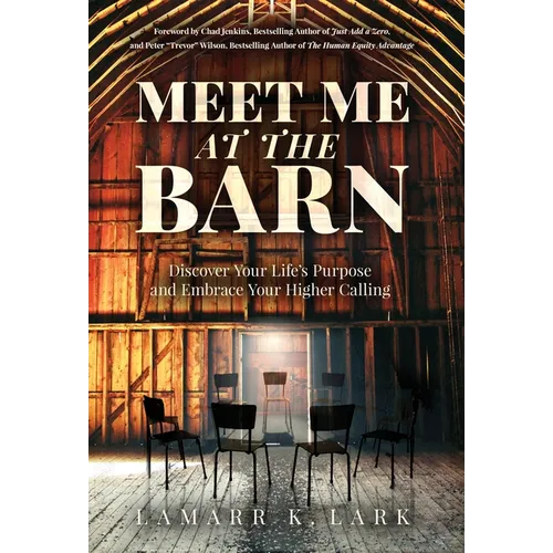 Meet Me at the Barn: Discover Your Life's Purpose and Embrace Your Higher Calling