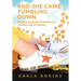And She Came Tumbling Down: Breaking the Bonds of Alcohol and Creating a Life of Freedom