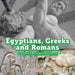 Egyptians, Greeks and Romans: Powerful Ancient Nations
