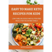 Easy to make Keto Recipes for Kids: Low Carb, Delicious and Gluten Free Meals for The Entire Family