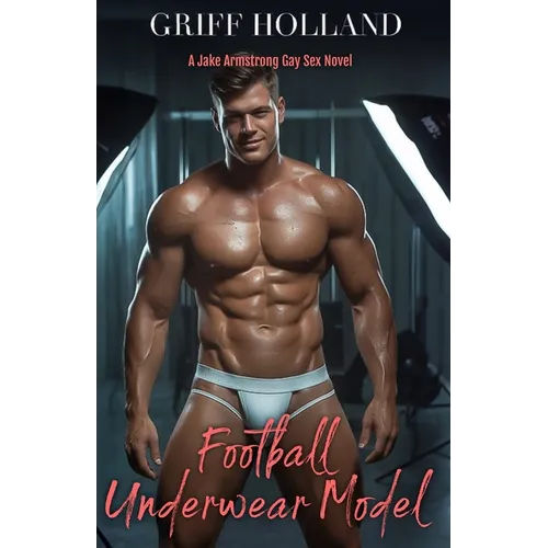 Football Underwear Model: A Jake Armstrong Gay Sex Novel