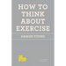 How to Think about Exercise