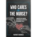 Who Cares for the Nurse?: Caring for the Caregiver with Practical Applications for Managing Stress
