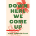 Down Here We Come Up