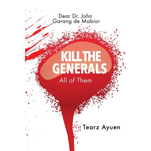 Dear Dr John Garang de Mabior KILL THE GENERALS All of Them