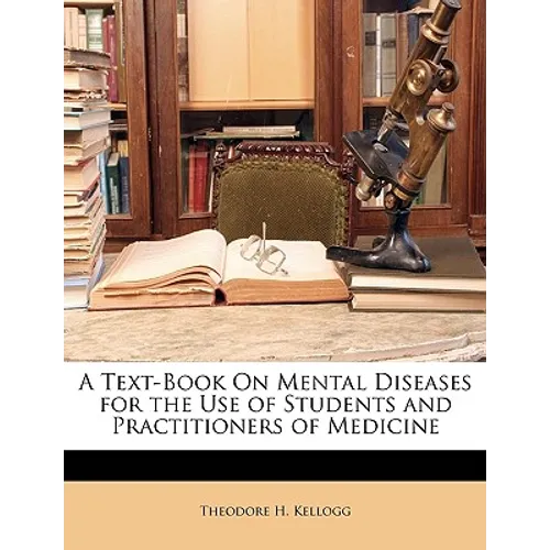 A Text-Book On Mental Diseases for the Use of Students and Practitioners of Medicine