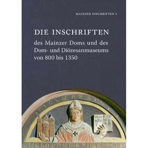 Die Inschriften Des Mainzer Doms Und Des Dom- Und Diozesanmuseums Von 800 Bis 1350