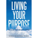 Living Your Purpose: Fulfilling Your God Given Purpose