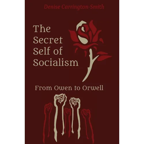The Secret Self of Socialism: From Owen to Orwell - Paperback
